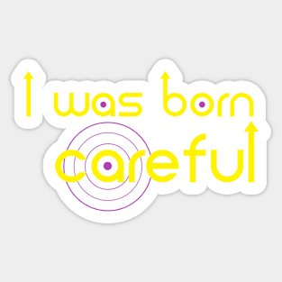 I was born Careful Sticker